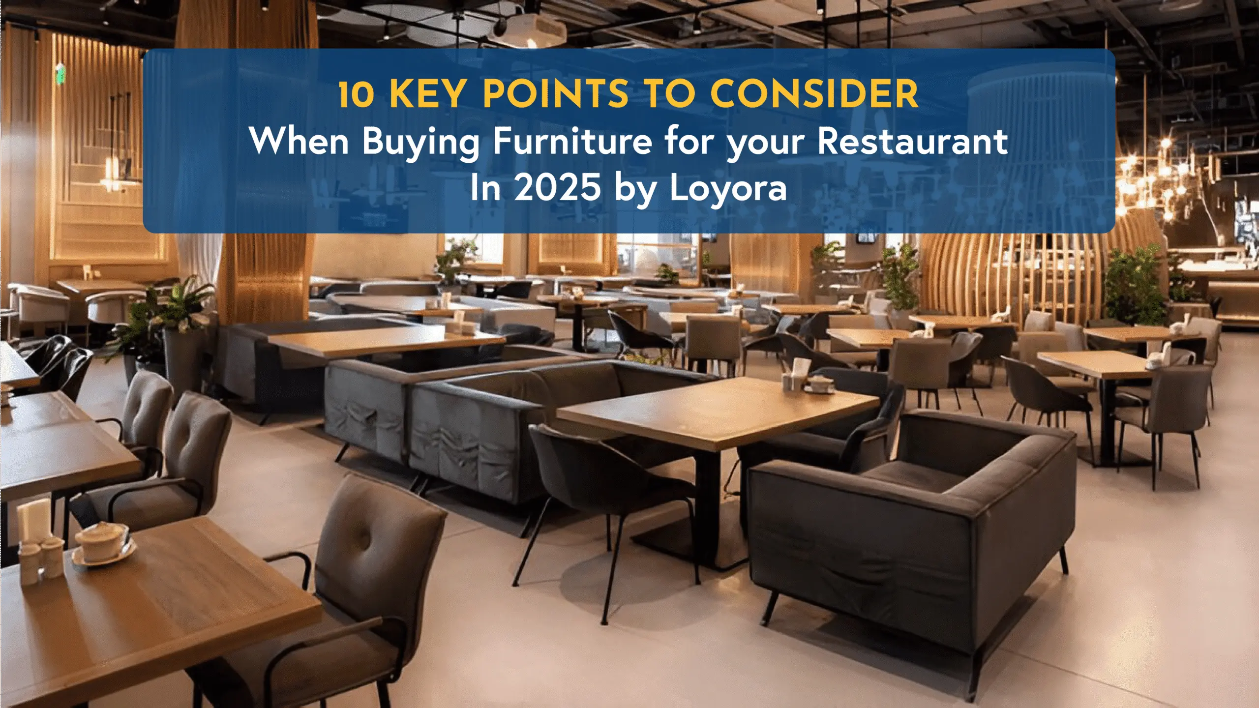  10 Key points to consider when buying furniture for Your Restaurant in 2025 by Loyora