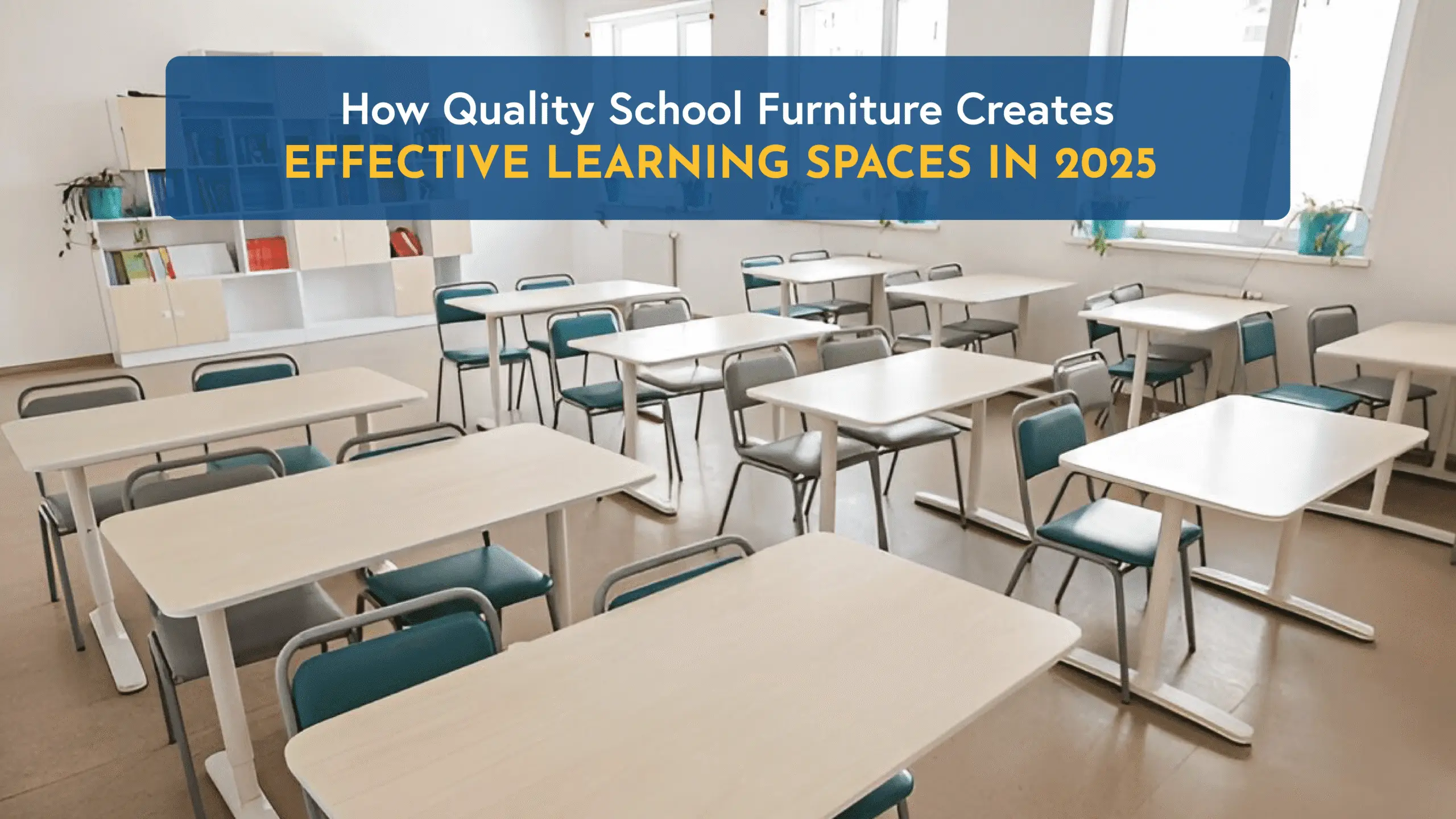  How Quality School Furniture Creates Effective Learning Spaces in 2025